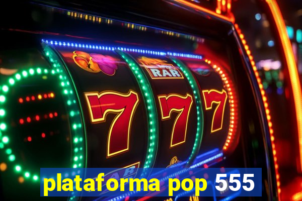 plataforma pop 555